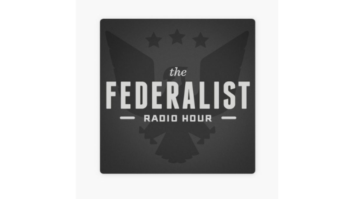 The Federalist Radio Hour